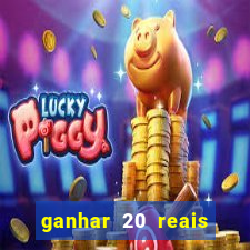 ganhar 20 reais por cadastro